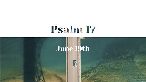 June 19th - Psalm 17 |Reading of Scripture (ESV)|