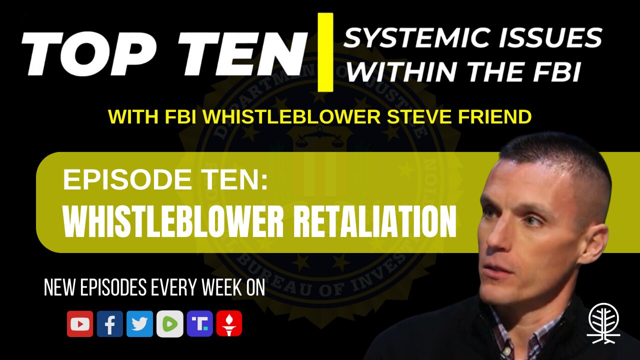 EPISODE 10: Whistleblower Retaliation - Top Ten Systemic Issues Within the FBI w/ Steve Friend