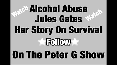 Alcohol Addiction Jules Gates, Her Story On The Peter G Show. March 1st, 2023. Show #197