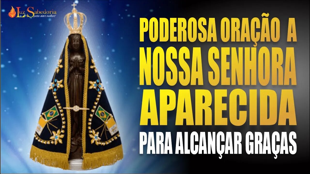 Poderosa oração a Nossa SENHORA APARECIDA para ALCANÇAR GRAÇAS