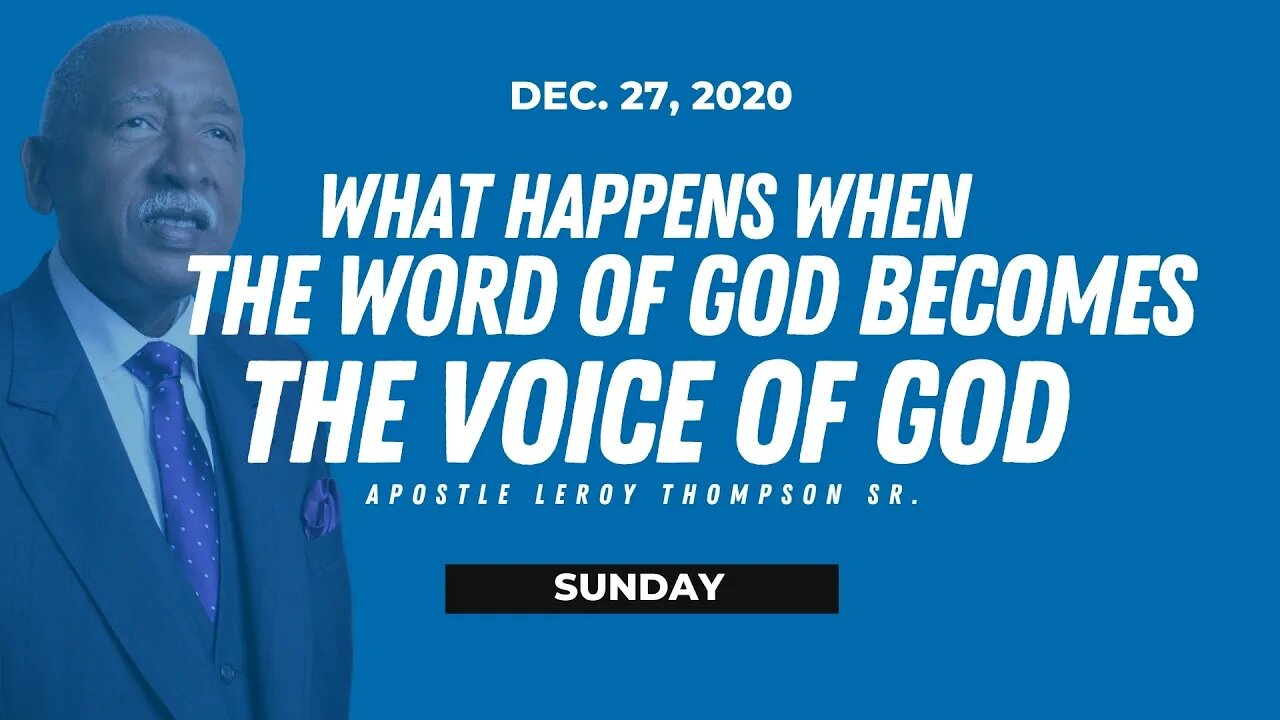 What Happens When the Word of God Becomes the Voice of God - Apostle Thompson 12/27/20