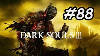 Blind Let's Play | Dark Souls 3 - Part 88