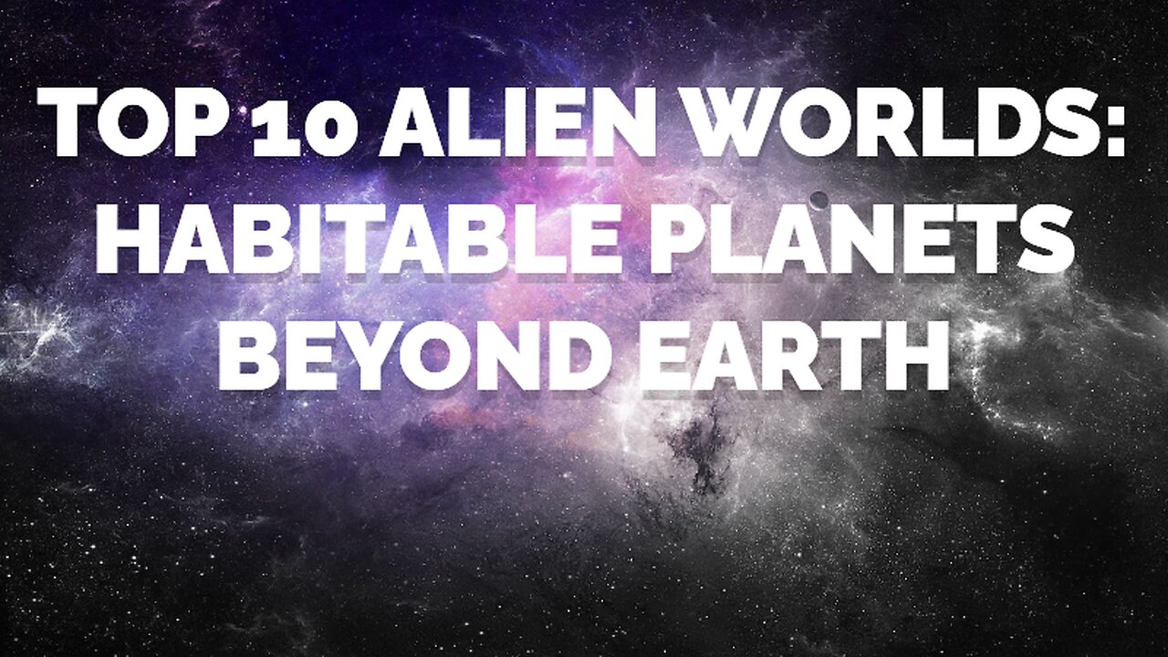 Top 10 Alien Worlds: Habitable Planets Beyond Earth