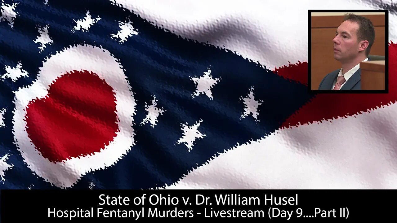 State of Ohio v. William Husel - Trialstream (Day 9.....Part II)