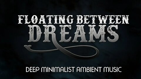 Floating Between Dreams - Deep Minimalist Ambient Meditation Music for Sleep and Relaxation