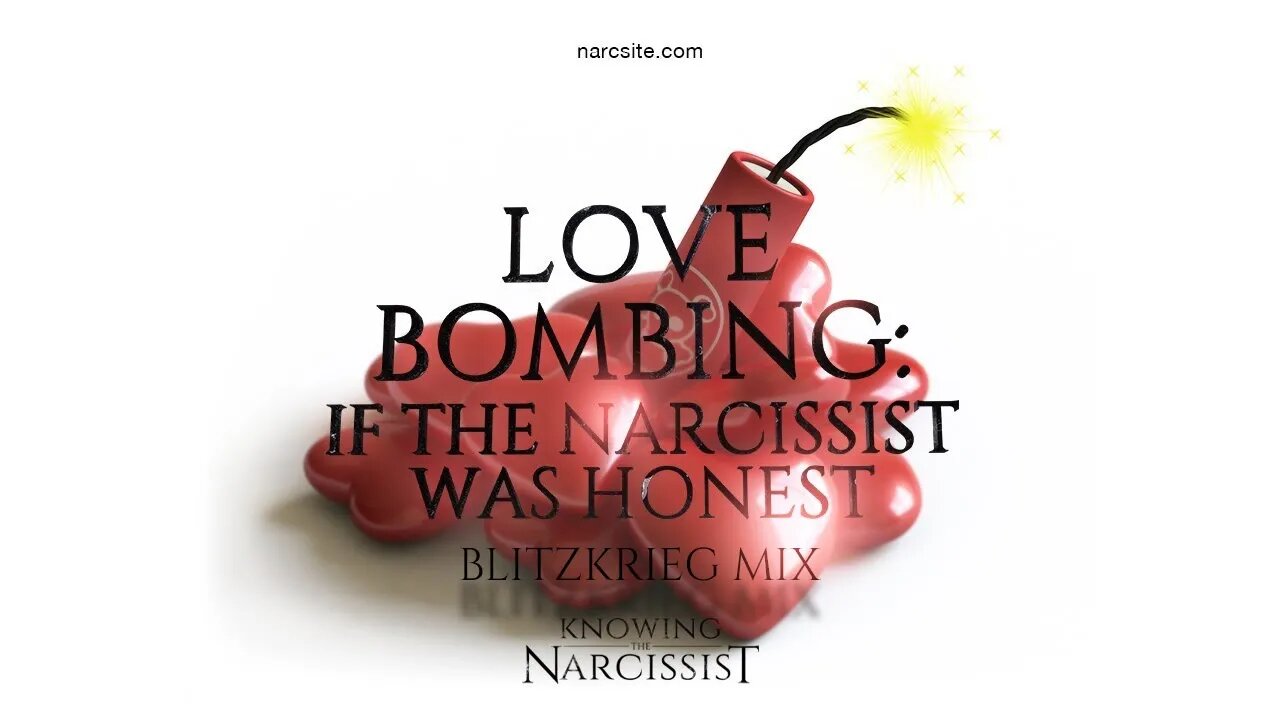 Lovebombing : If the Narcissist Was Honest (Blitzkrieg Mix)