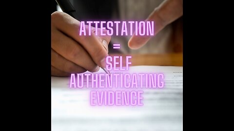 61-Attestation is Self Authentication Dismiss thier claim and strenghten yours) FRE Rule 902(1)(B)