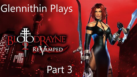 Glennithin Plays BloodRayne 2 part 3