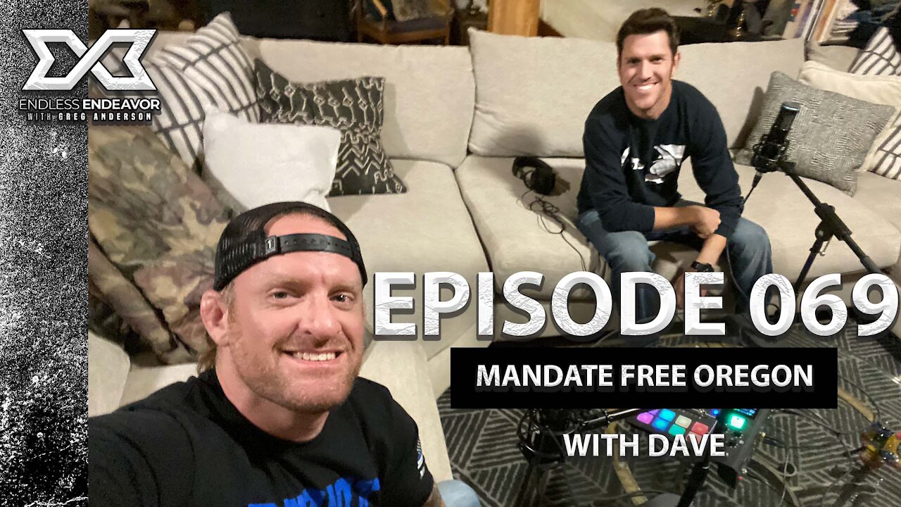 Episode 069 Mandate Free Oregon with Dave. Endless Endeavor Podcast with Greg Anderson