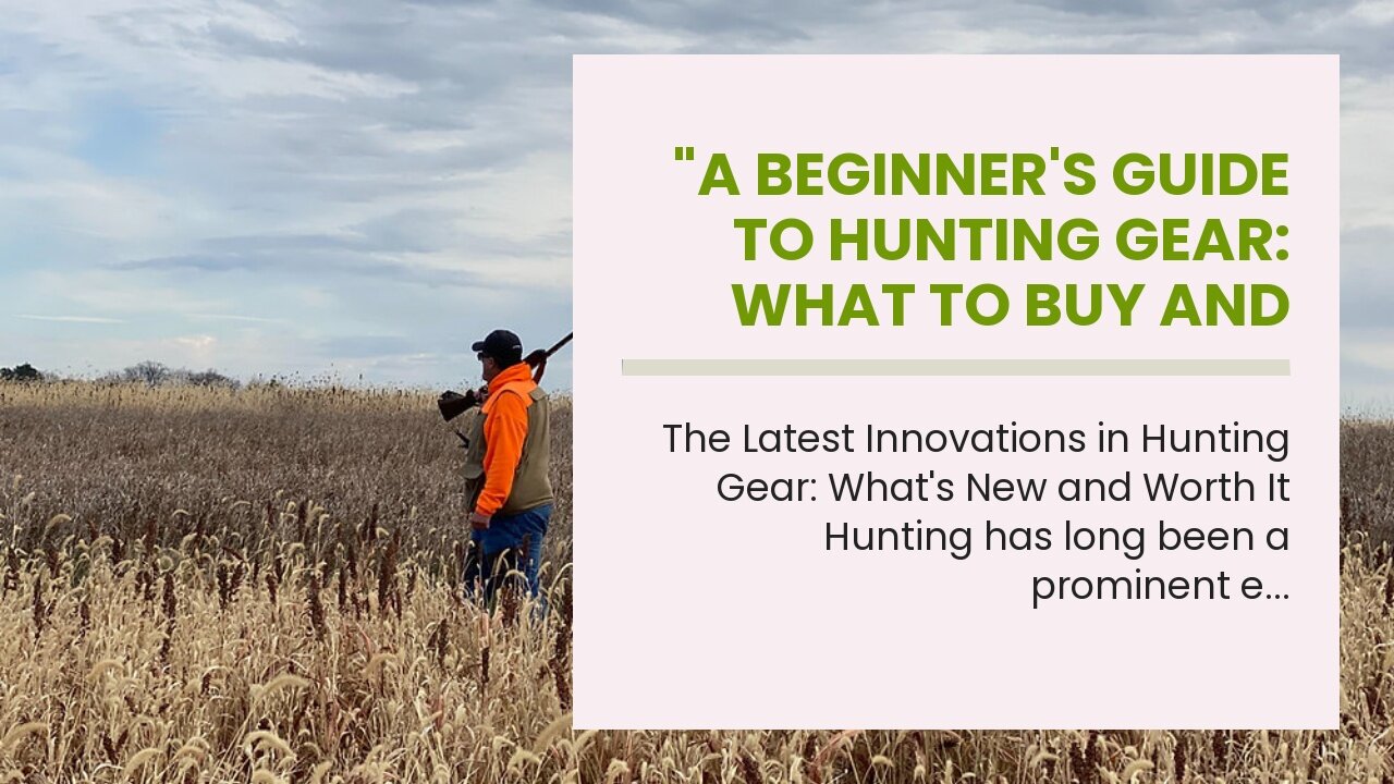 "A Beginner's Guide to Hunting Gear: What to Buy and Why" Can Be Fun For Everyone