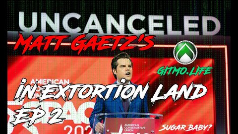 Matt Gaetz's in Extortion Land - Gitmo Life Ep 2 3/30/2021