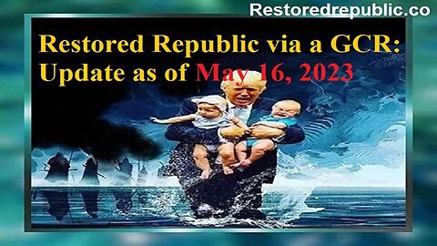 RESTORED REPUBLIC VIA A GCR UPDATE AS OF MAY 16, 2023