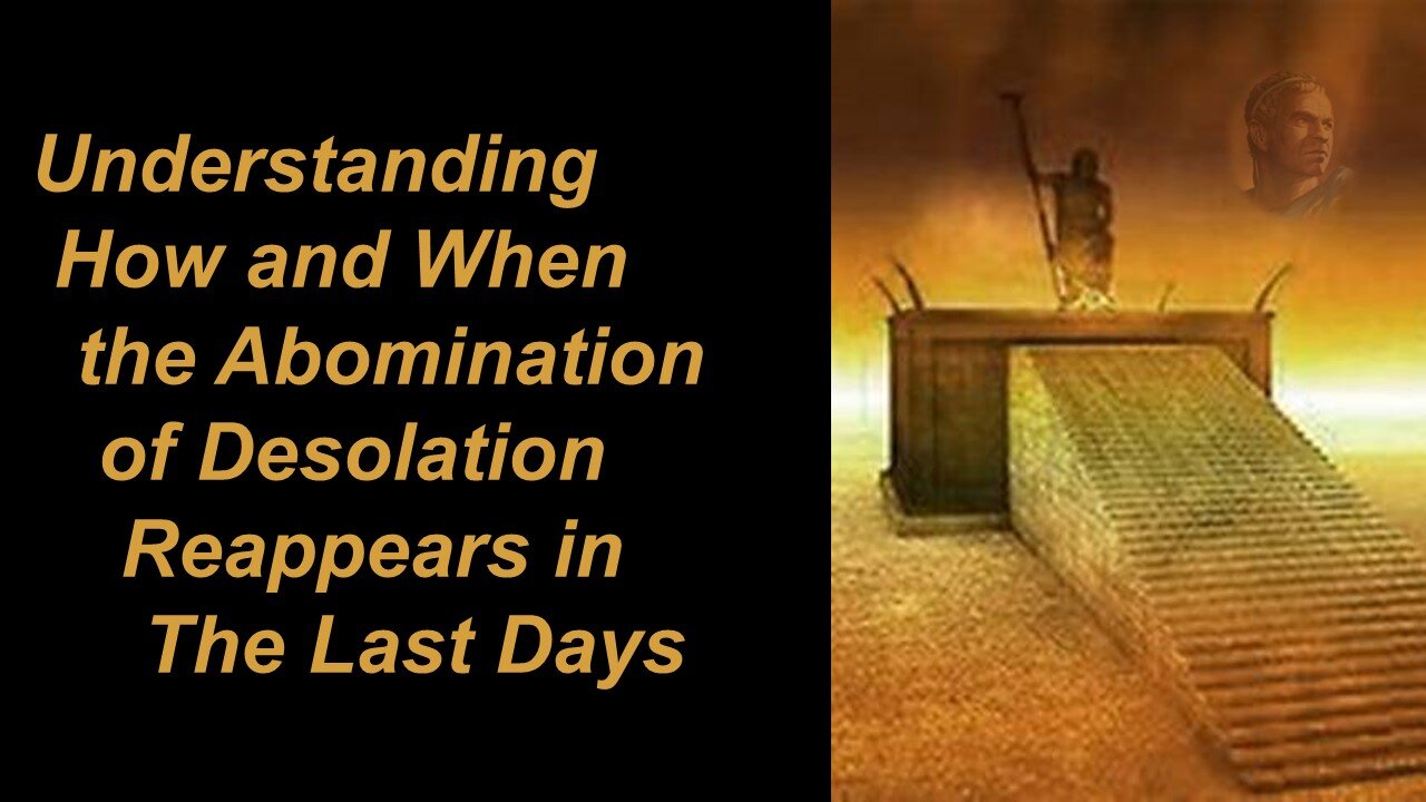 12/09/23 How and When the End Time Abomination of Desolation Reappears in The Last Days- Part 2