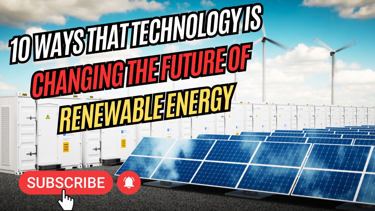 10 Ways That Technology is Changing The Future of Renewable Energy