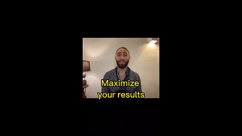 Maximize your results