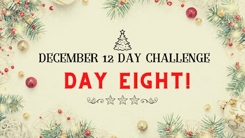 December 12 Day Challenge - Day 8