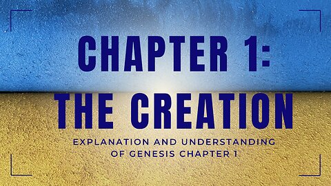 Genesis Chapter 1: The Creation/Explanation and Understanding of Genesis Chapter 1