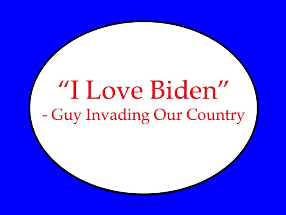 "I Love Biden" Says Guy Invading Our Country