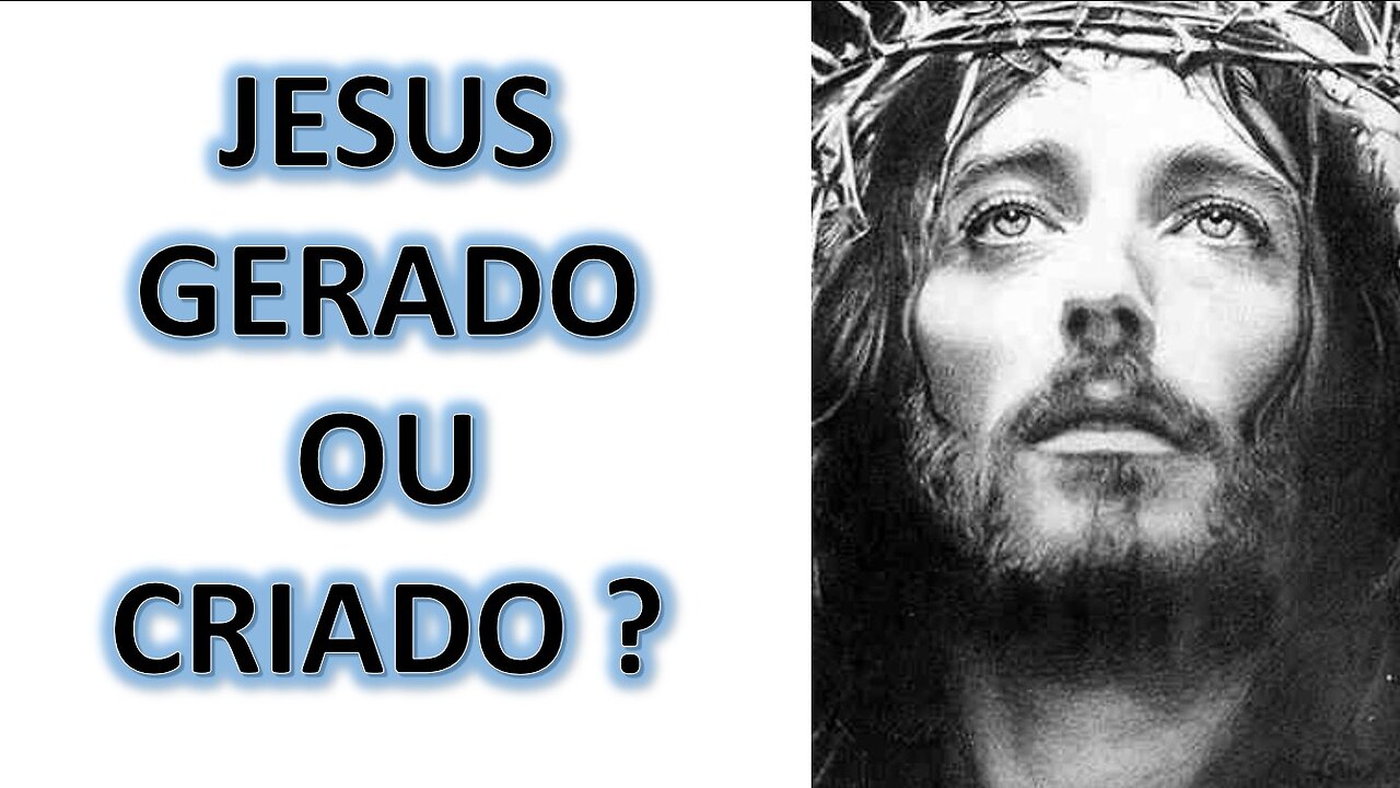 Jesus gerado ou criado ?