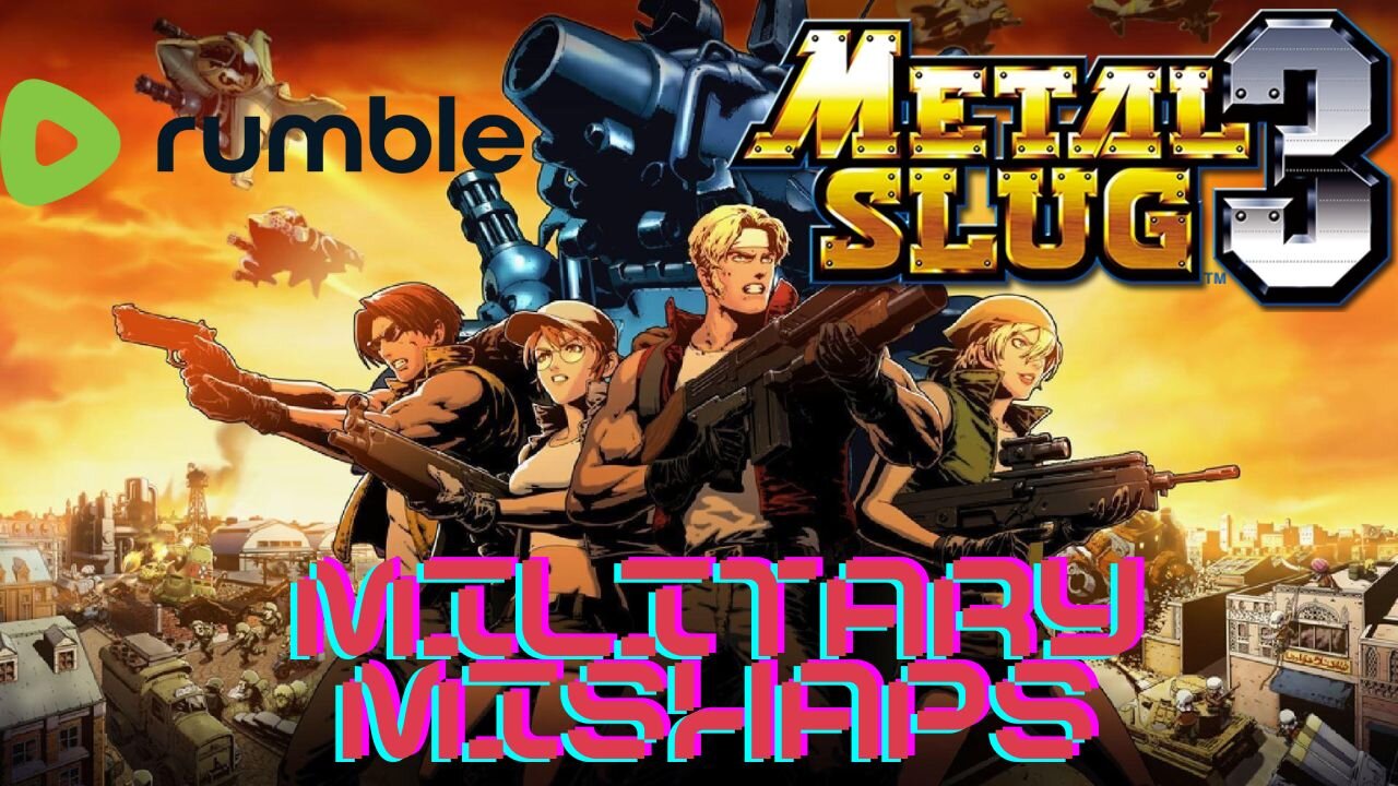 Metal Slug 3 - Military Mishaps