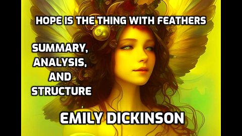 Hope is the Thing with Feathers (Summarized, Analyzed, and Explained) Emily Dickinson