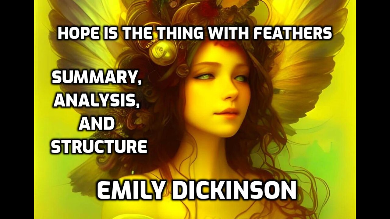 Hope is the Thing with Feathers (Summarized, Analyzed, and Explained) Emily Dickinson