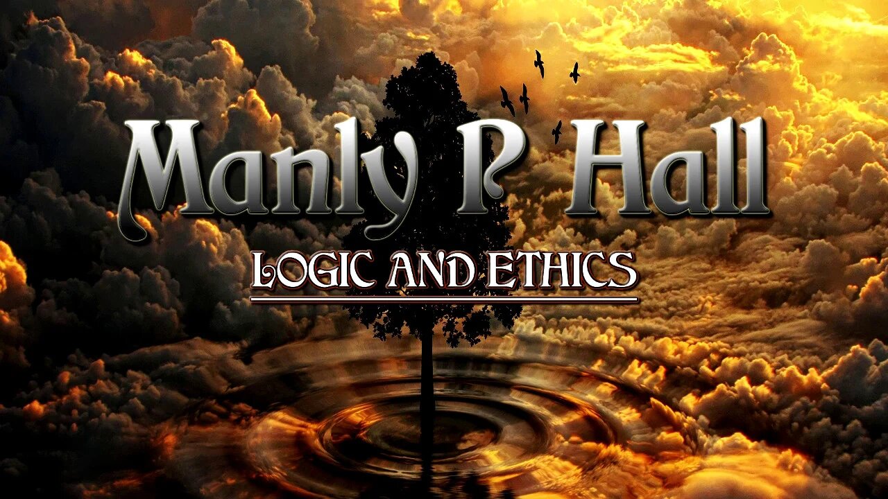 Manly P Hall - Logic And Ethics - First Principles Of Philosophy Part 2