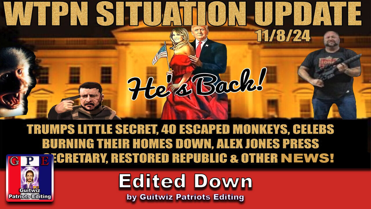 WTPN SITUATION UPDATE 11/8/24-TRUMPS LITTLE SECRET-ALEX JONES-40 MONKEYS-CELEBS PANIC-Edited Down