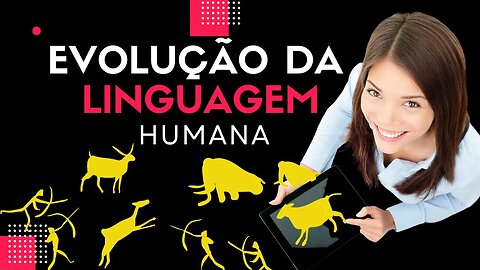 Como foi a evolução da linguagem humana?