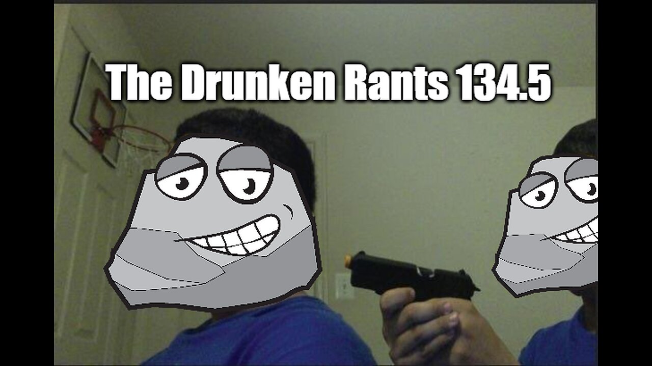 The Drunken rants 134.5