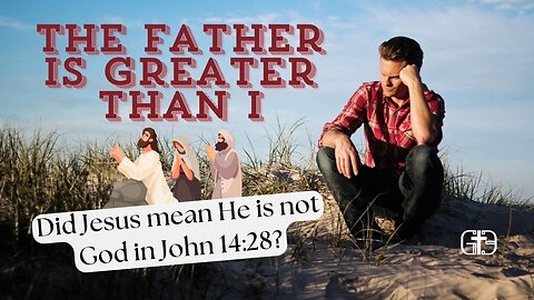 Did Jesus mean He is not God by saying, "the Father is greater than I" in John 14:28?