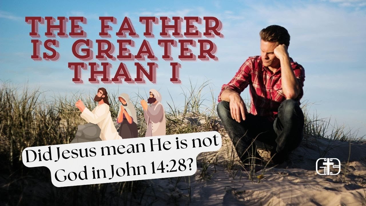 Did Jesus mean He is not God by saying, "the Father is greater than I" in John 14:28?