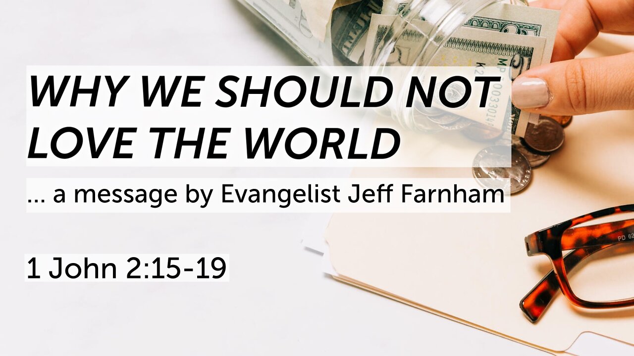 Oct. 17, 2022 - Revival PM Service - MESSAGE - Why We Should Not Love the World (1 John 2:15-19)