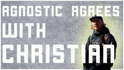 Agnostic Agrees With Christian