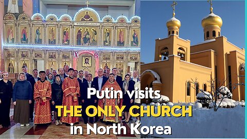 Vladimir Putin finds time to visit the only Orthodox church in North Korea