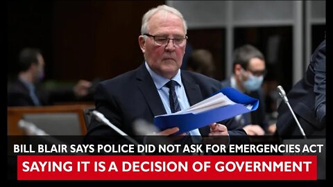 Bill Blair Says Police Did Not Ask for Emergencies Act Saying it is a Decision of Government