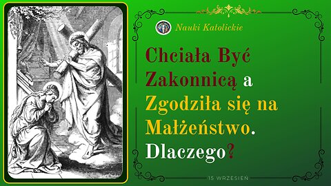 Chciała Być Zakonnicą a Zgodziła się na Małżeństwo. Dlaczego? | 15 Wrzesień