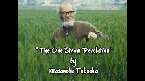 "The One Straw Revolution" by Masanobu Fukuoka [2010 - Beyond 50 Productions]