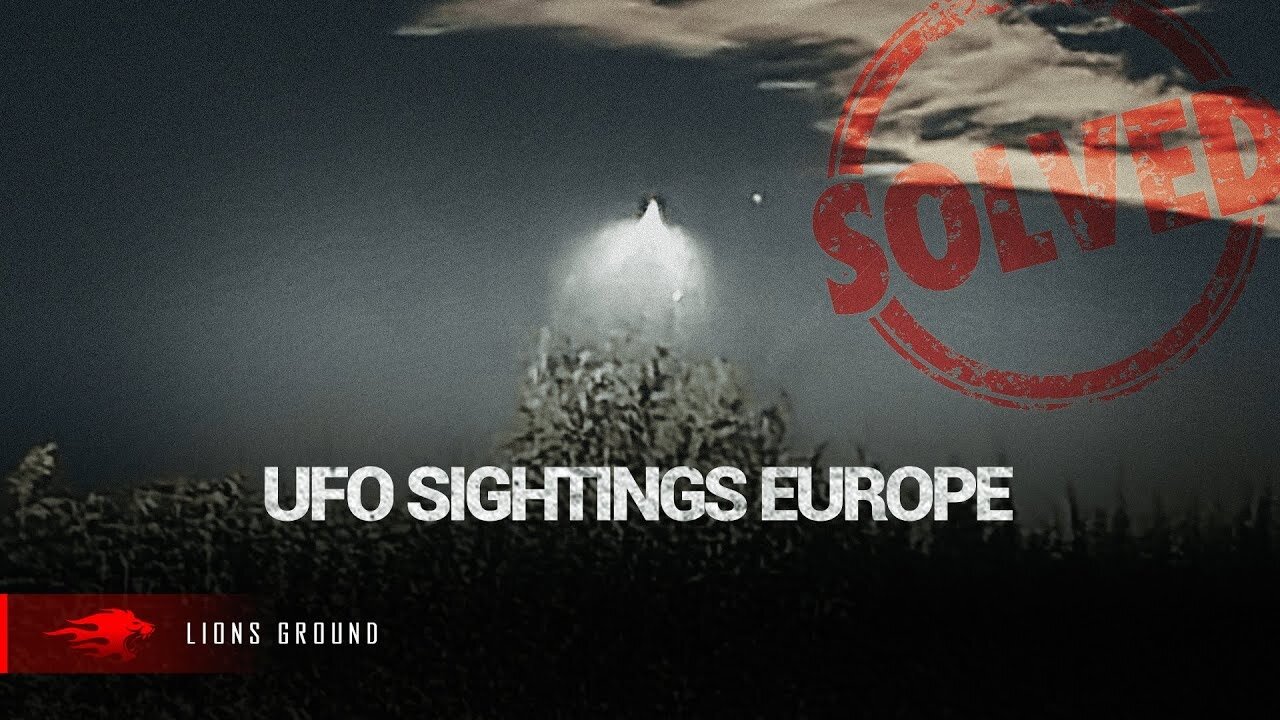 Europe’s UFO Mystery Solved: Watch This Video and Learn the Facts