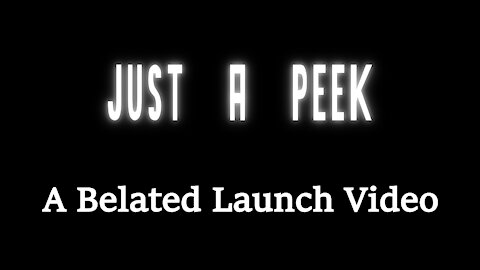 Just A Peek: A Belated launch Video
