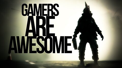 Gamers Are Awesome - Episode 1