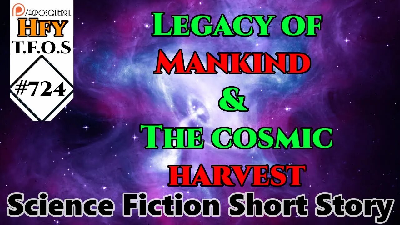 r/HFY TFOS# 724 - Legacy of Mankind & The cosmic harvest (Sci-fi Short Story Of Humans | Humanity)