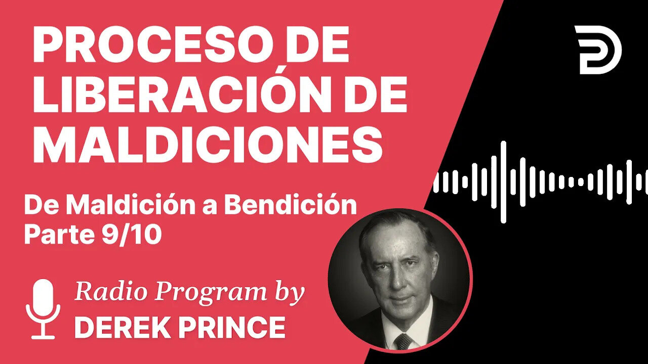 De Maldición a Bendición Pt 9 de 10 - El Proceso de Liberación de Maldiciones - Derek Prince