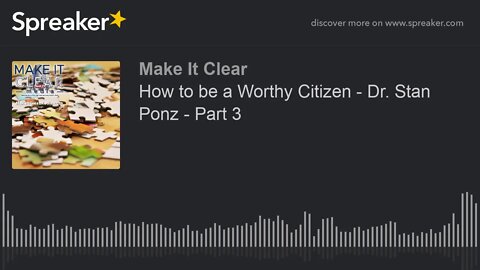 How to be a Worthy Citizen - Dr. Stan Ponz - Part 3