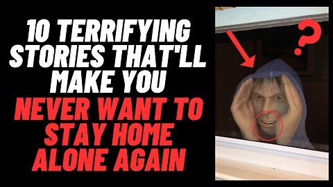 10 Terrifying Stories That'll Make You Never Want To Stay Home Alone Again