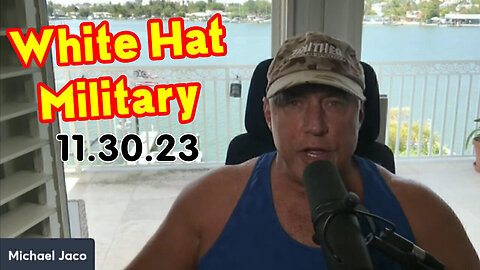 Michael Jaco Nov 30 - White Hat Military & Deep State