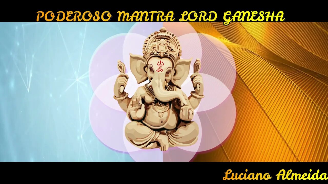 PODEROSO MANTRA LORD GANESHA Para remover obstáculos, atrair abundância e prosperidade.