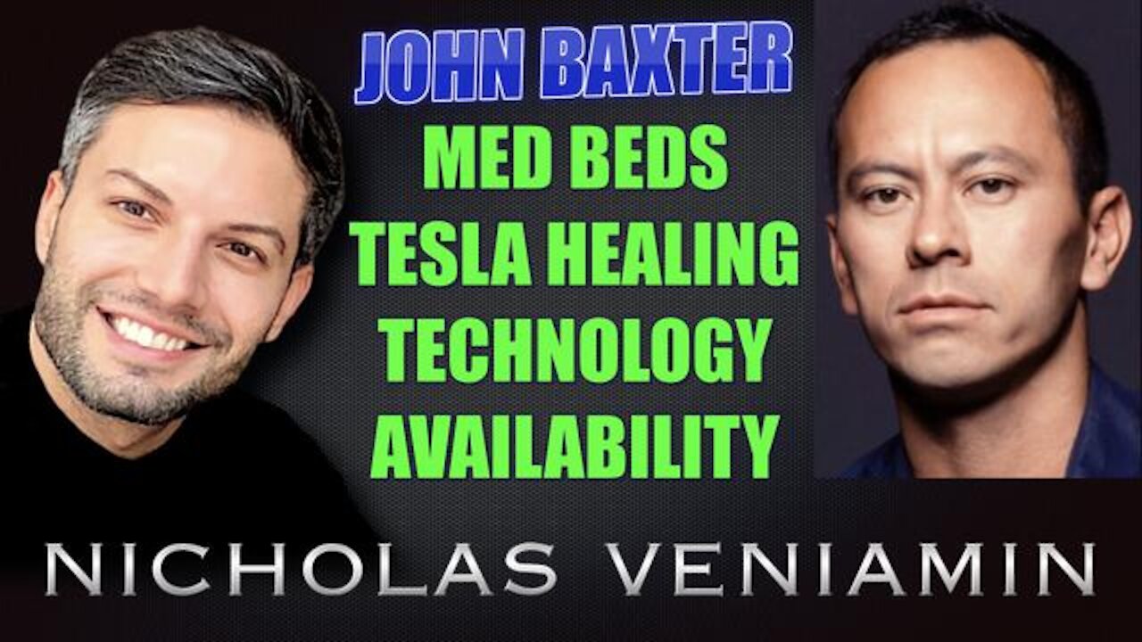 JOHN BAXTER DISCUSSES MED BEDS, TESLA ENERGY HEALING TECHNOLOGY WITH NICHOLAS VENIAMIN