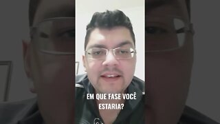 SE A VIDA FOSSE UM JOGO EM QUE FASE VOCE ESTARIA?