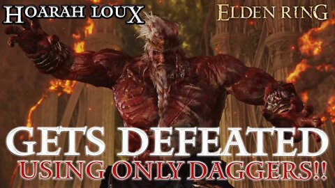 Elden Ring - Hoarah Loux Defeated Using Only Daggers (Crazy Difficult!)